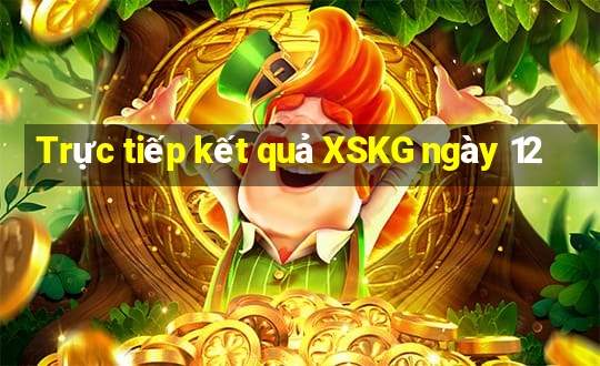 Trực tiếp kết quả XSKG ngày 12