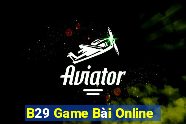 B29 Game Bài Online