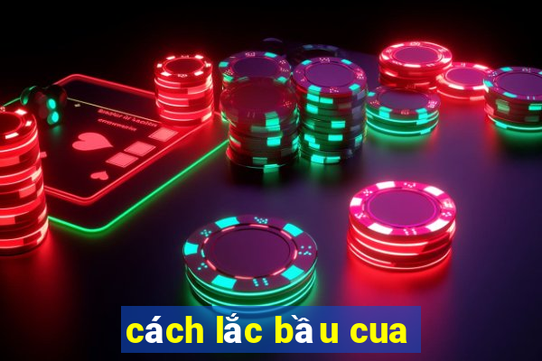 cách lắc bầu cua