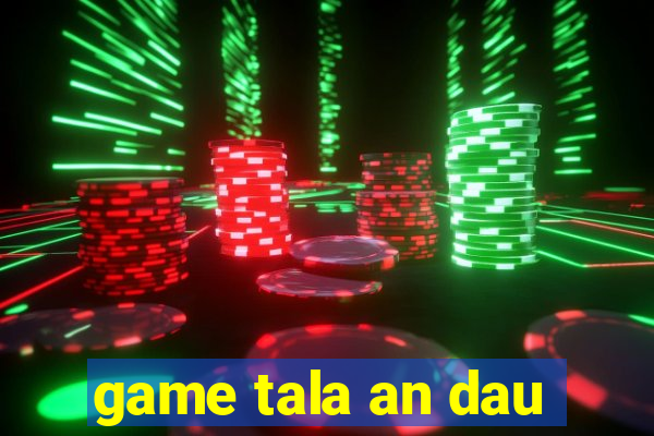 game tala an dau