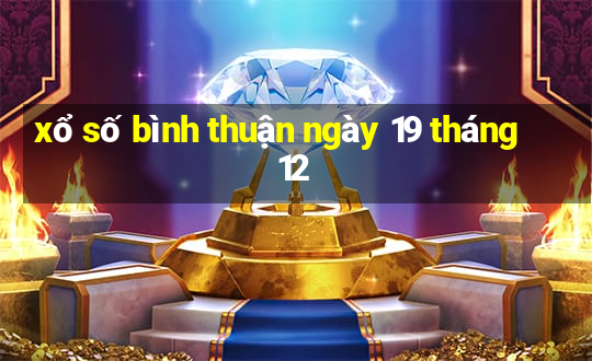 xổ số bình thuận ngày 19 tháng 12