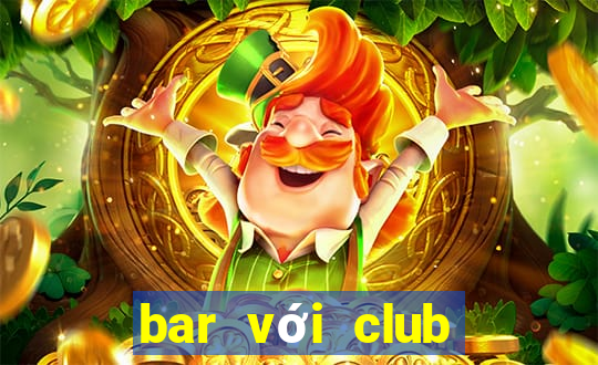 bar với club khác gì nhau