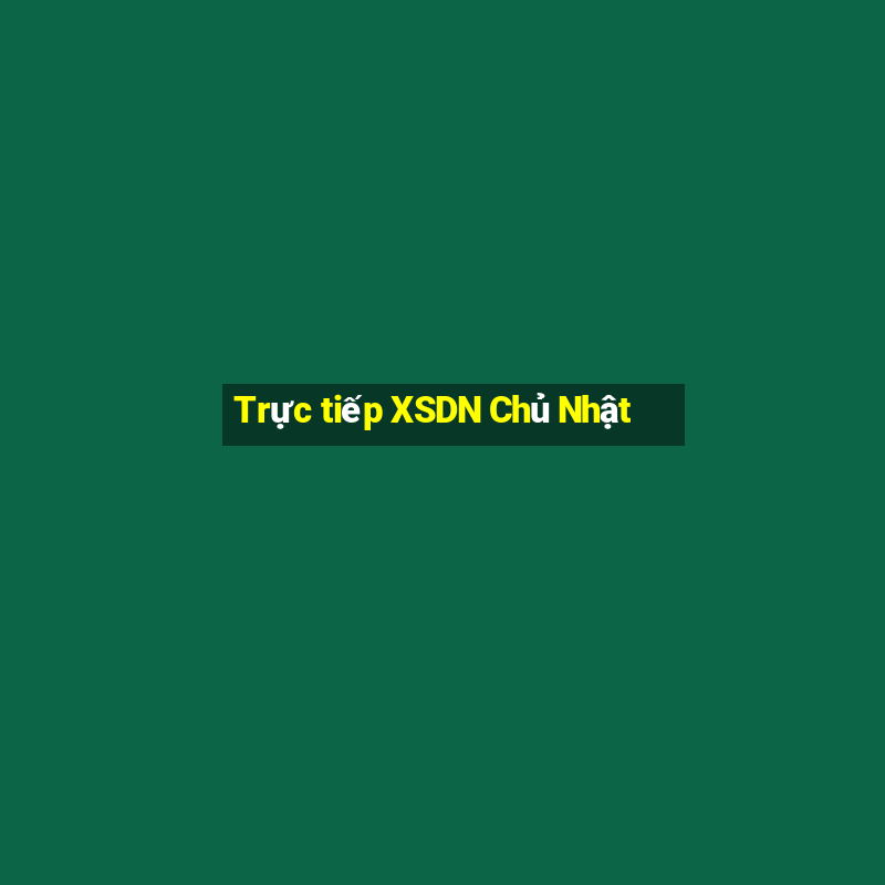 Trực tiếp XSDN Chủ Nhật