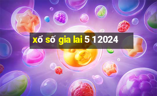 xổ số gia lai 5 1 2024