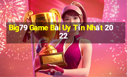 Big79 Game Bài Uy Tín Nhất 2022