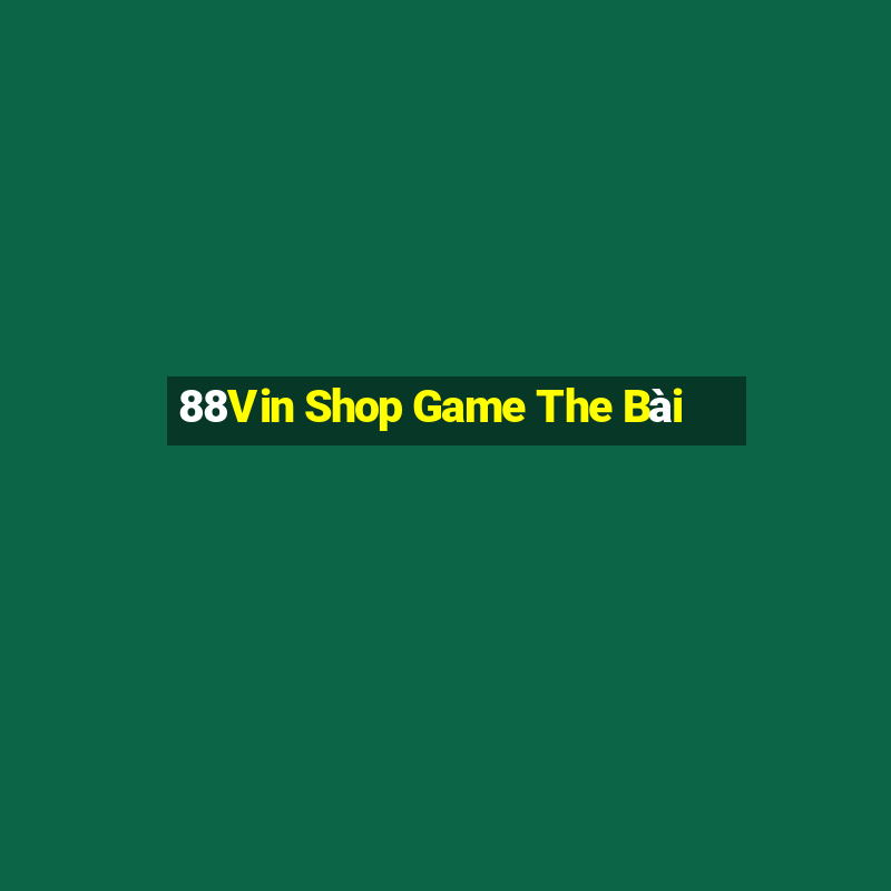 88Vin Shop Game The Bài