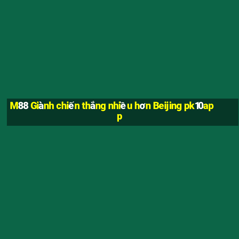 M88 Giành chiến thắng nhiều hơn Beijing pk10app