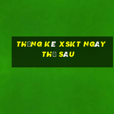 Thống kê XSKT ngày thứ sáu