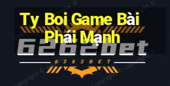 Ty Boi Game Bài Phái Mạnh