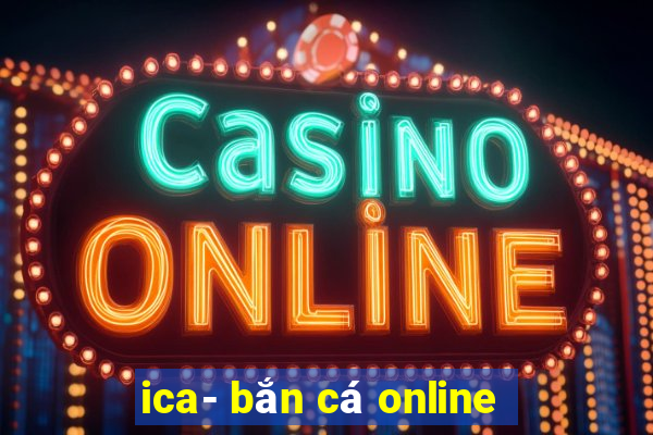 ica- bắn cá online