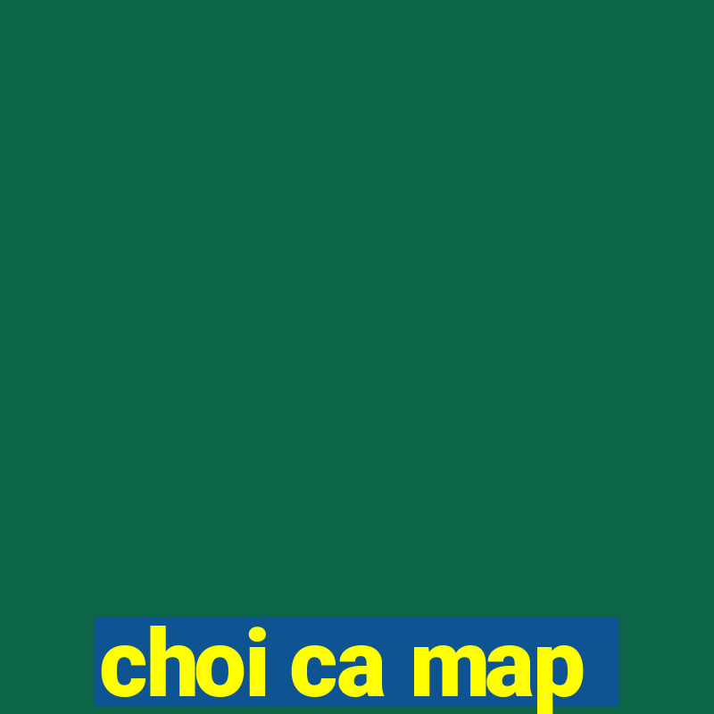 choi ca map