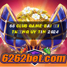 68 Club Game Bài Đổi Thưởng Uy Tín 2024