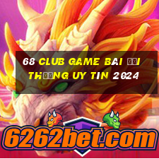 68 Club Game Bài Đổi Thưởng Uy Tín 2024