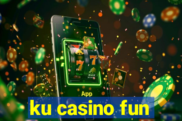 ku casino fun