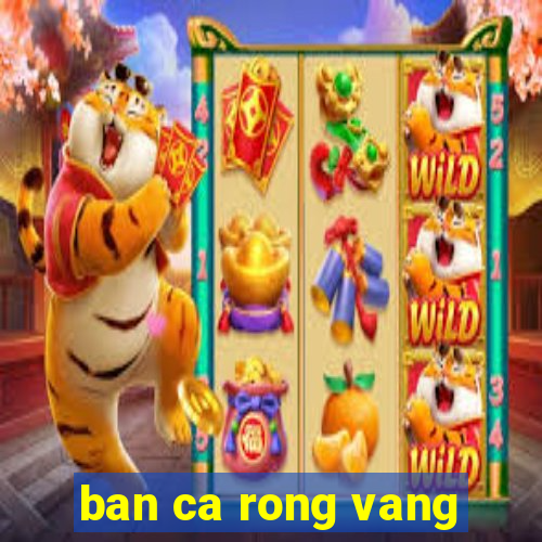 ban ca rong vang