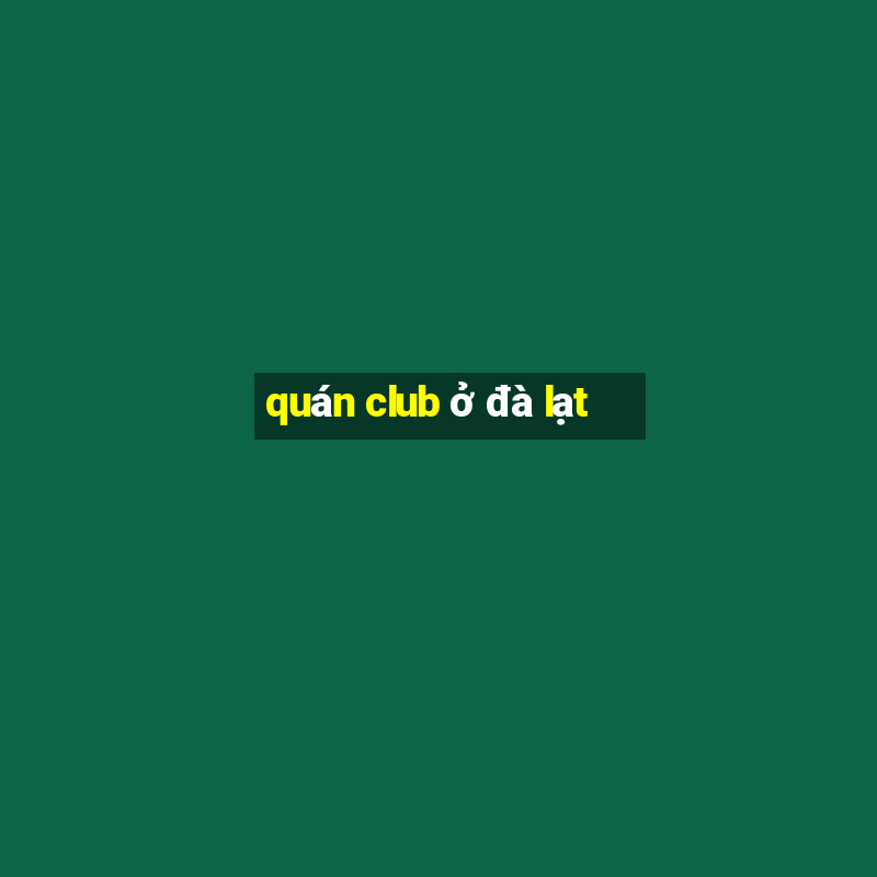 quán club ở đà lạt