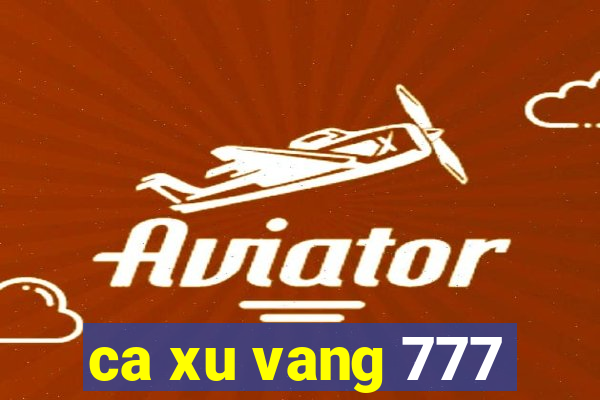 ca xu vang 777