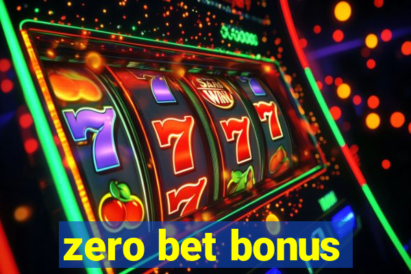 zero bet bonus