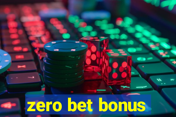 zero bet bonus