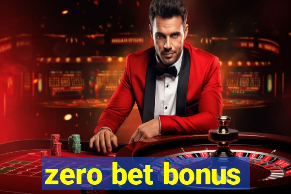 zero bet bonus