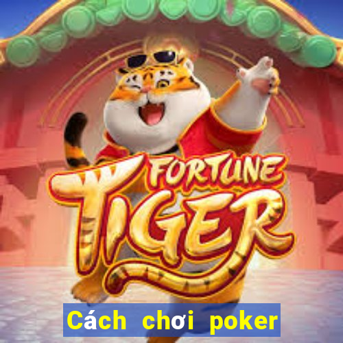 Cách chơi poker trên dưới