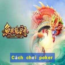 Cách chơi poker trên dưới