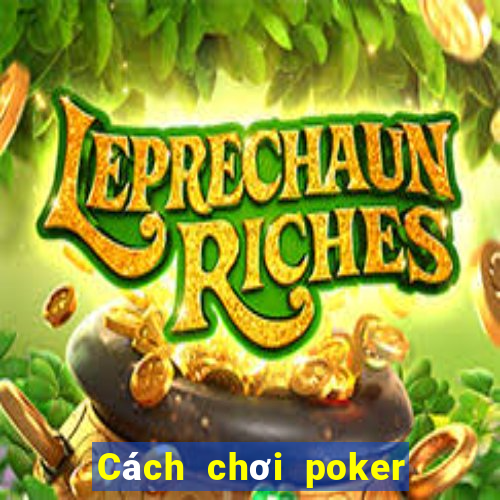 Cách chơi poker trên dưới