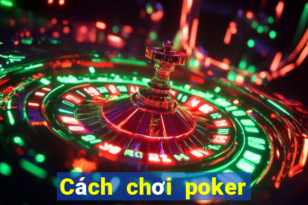 Cách chơi poker trên dưới