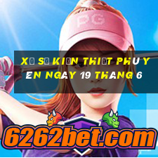 xổ số kiến thiết phú yên ngày 19 tháng 6