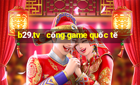 b29.tv   cổng game quốc tế