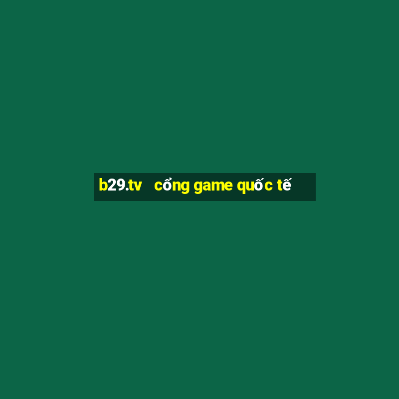 b29.tv   cổng game quốc tế