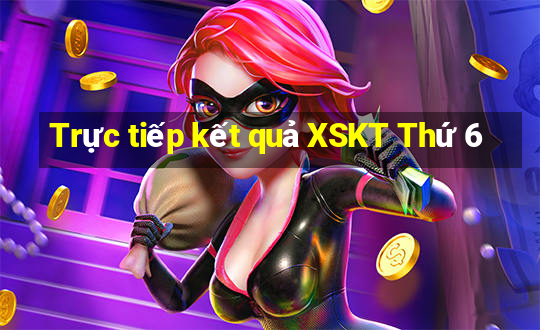 Trực tiếp kết quả XSKT Thứ 6