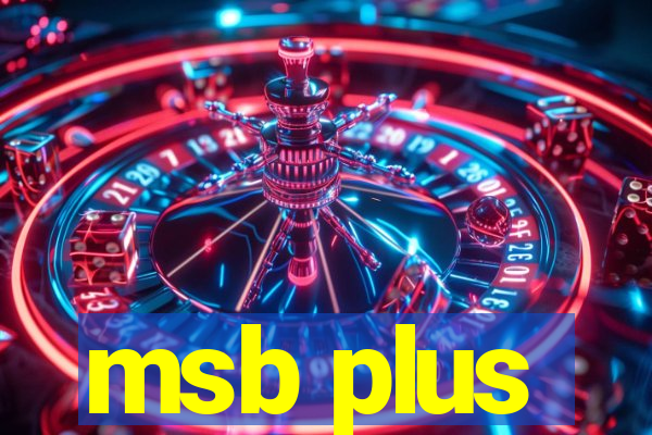 msb plus