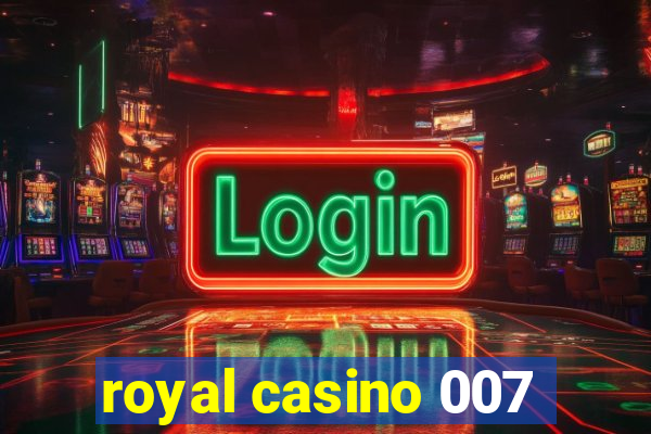 royal casino 007