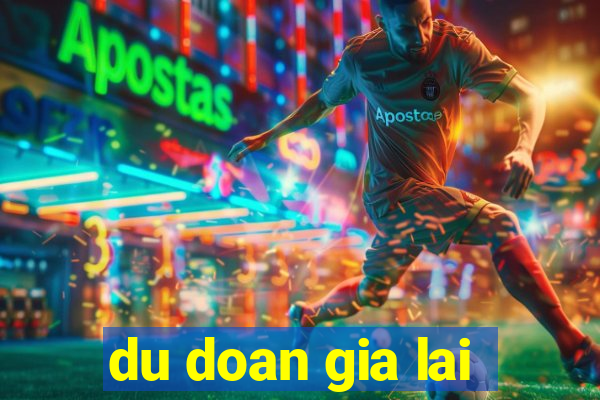 du doan gia lai