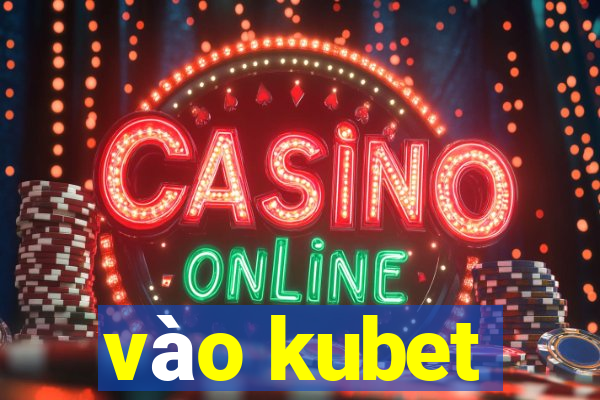 vao kubet