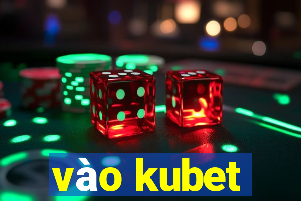 vao kubet