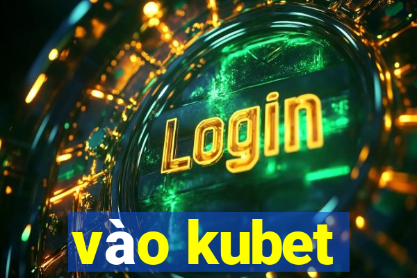 vao kubet