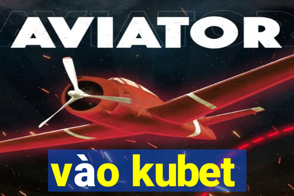 vao kubet