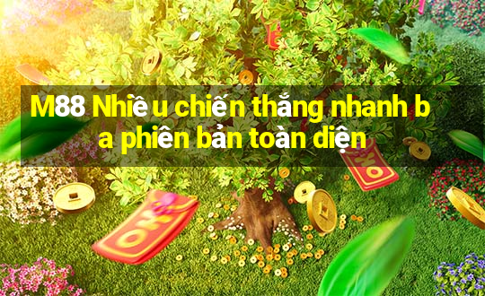 M88 Nhiều chiến thắng nhanh ba phiên bản toàn diện