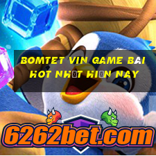 Bomtet Vin Game Bài Hot Nhất Hiện Nay