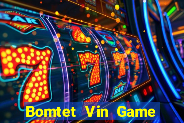 Bomtet Vin Game Bài Hot Nhất Hiện Nay