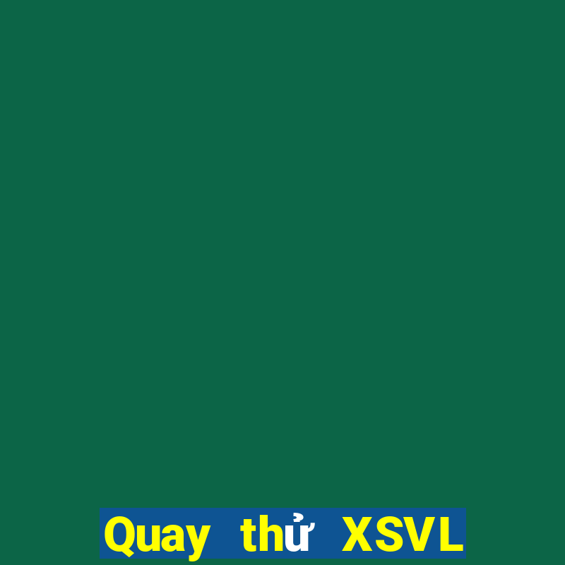 Quay thử XSVL ngày 15