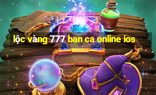 lộc vàng 777 ban ca online ios