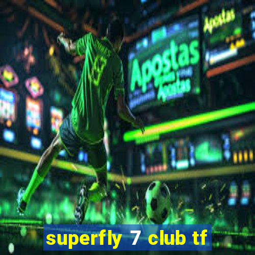 superfly 7 club tf