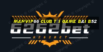 Manvip66 Club Tại Game Bài B52