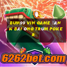 Bum99 Vin Game Đánh Bài Ông Trùm Poker