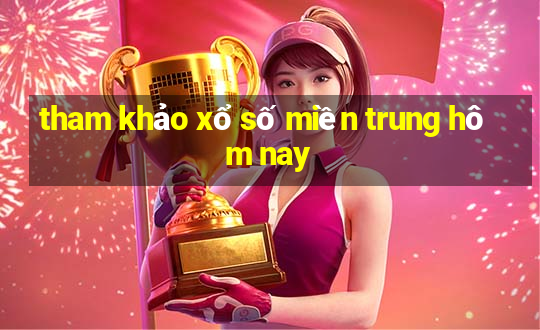 tham khảo xổ số miền trung hôm nay