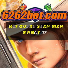 kết quả Xổ Số an giang ngày 17