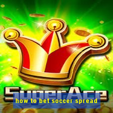 how to bet soccer spread